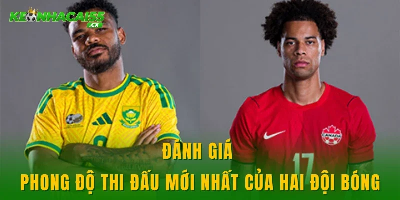 Đánh giá phong độ thi đấu mới nhất của hai đội bóng