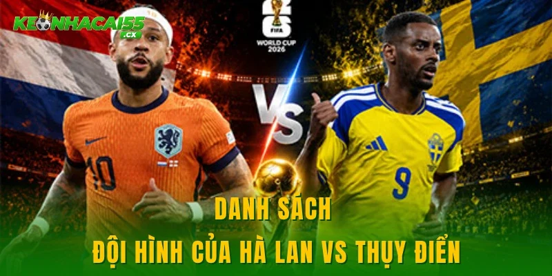 Danh sách đội hình của Hà Lan vs Thụy Điển