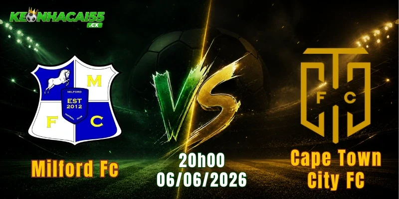 Soi Kèo Milford FC Vs Cape Town City FC, Ngày 06/06 20h00: Cúp Quốc Gia Nam Phi
