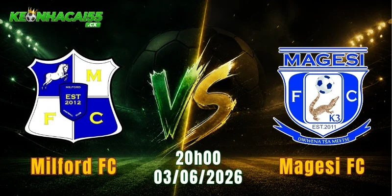 Nhận Định Milford FC Vs Magesi FC, Ngày 03/06 20h00: Vòng Play-off Thăng Hạng VĐQG Nam Phi