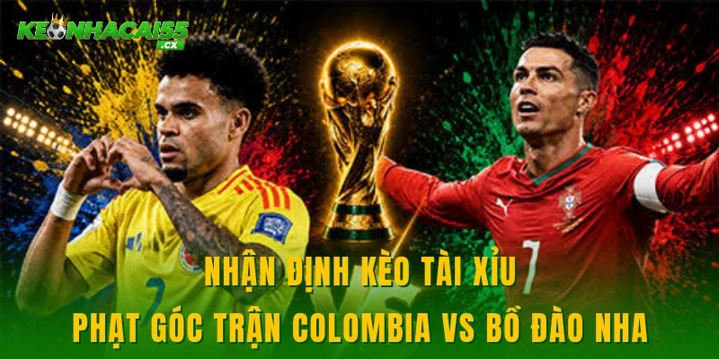 Nhận định kèo tài xỉu, phạt góc trận Colombia vs Bồ Đào Nha