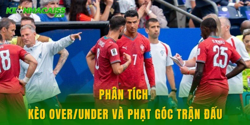 Phân tích kèo over/under và phạt góc trận đấu