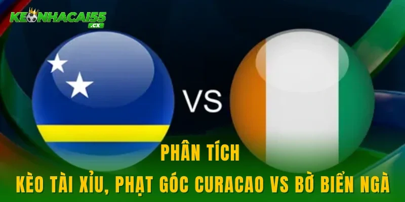 Phân tích kèo tài xỉu, phạt góc Curacao vs Bờ biển Ngà