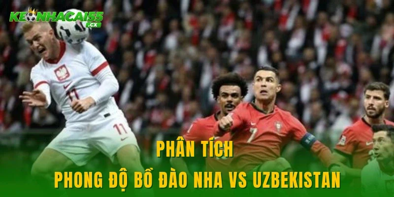 Phân tích phong độ Bồ Đào Nha vs Uzbekistan