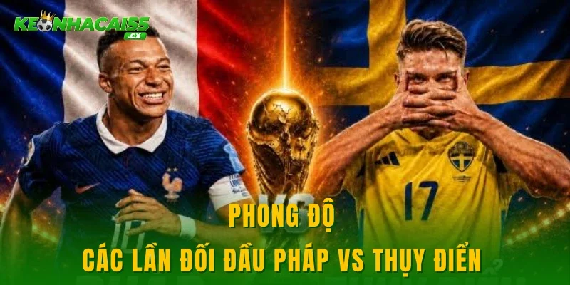 Phong độ các lần đối đầu Pháp vs Thụy Điển 