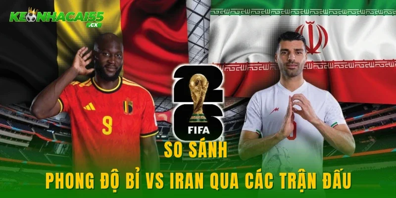 So sánh phong độ Bỉ vs Iran qua các trận đấu