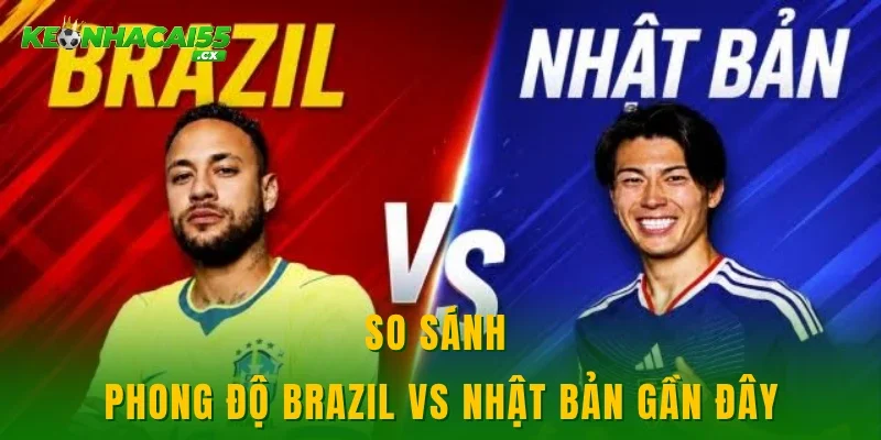 So sánh phong độ Brazil vs Nhật Bản gần đây