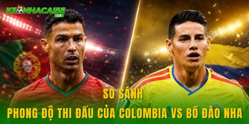So sánh phong độ thi đấu của Colombia vs Bồ Đào Nha