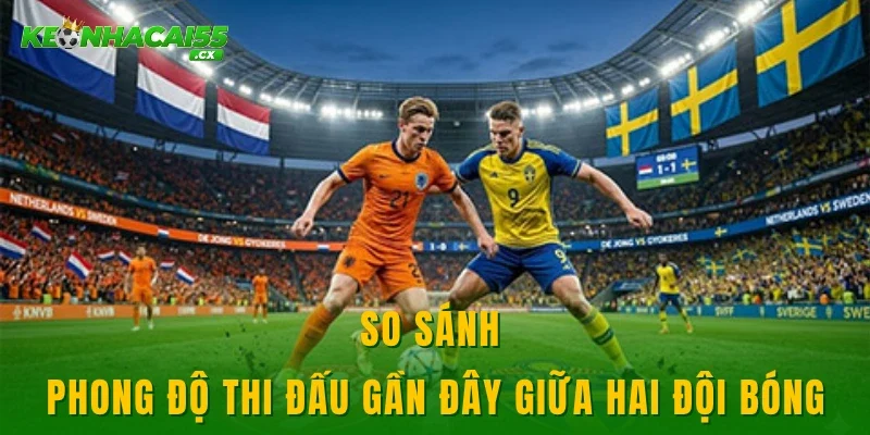 So sánh phong độ thi đấu gần đây giữa hai đội bóng