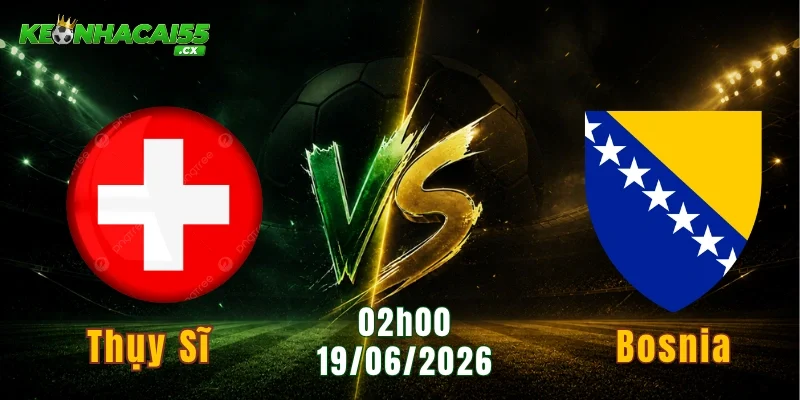 Thụy Sĩ Vs Bosnia
