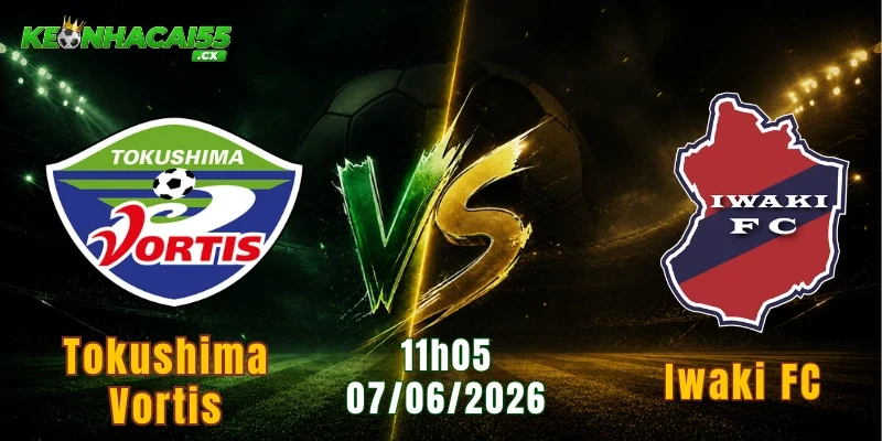 Nhận Định Tokushima Vortis Vs Iwaki FC 11h05 07/06: Vòng 19 J-League 2